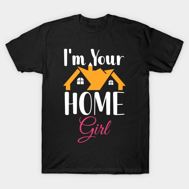 I'm Your Home Girl T-Shirt by maxcode